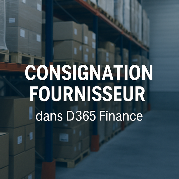 Intégrer la consignation fournisseur dans le cycle achat-décaissement avec D365 Finance