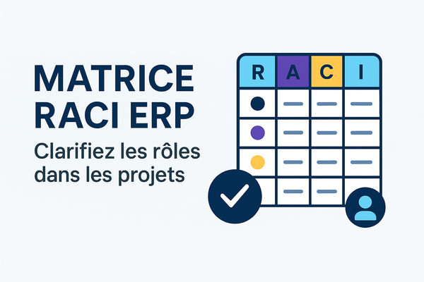 Matrice RACI ERP — Clarifiez les rôles et responsabilités dans vos projets de transformation